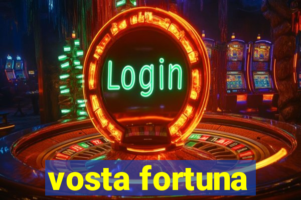 vosta fortuna