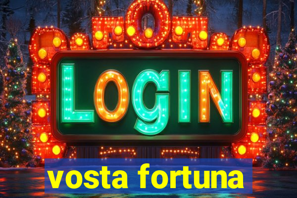 vosta fortuna