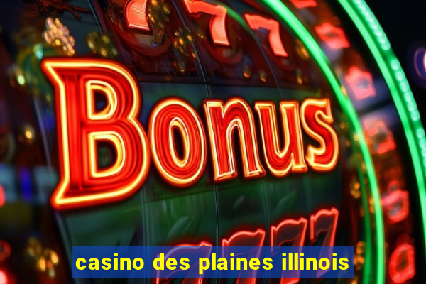 casino des plaines illinois