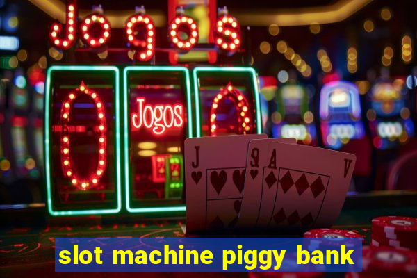 slot machine piggy bank