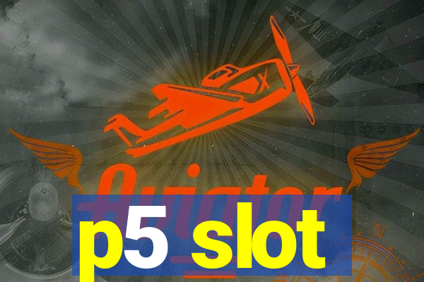 p5 slot