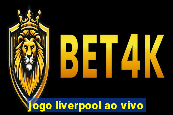 jogo liverpool ao vivo