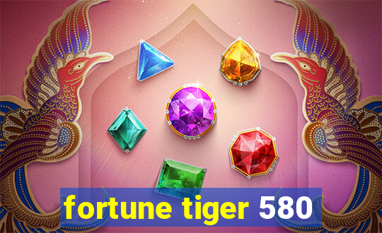 fortune tiger 580