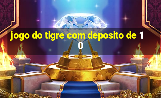 jogo do tigre com deposito de 10