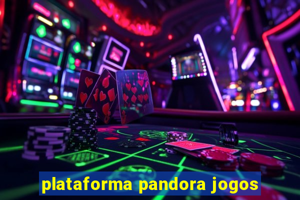 plataforma pandora jogos