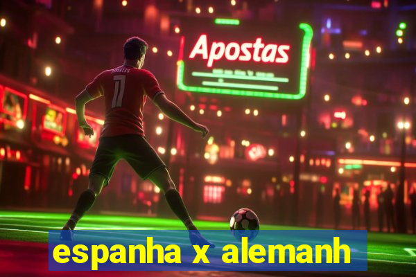 espanha x alemanh