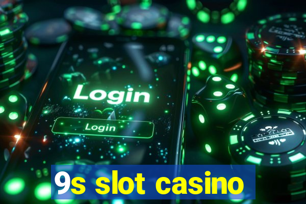 9s slot casino