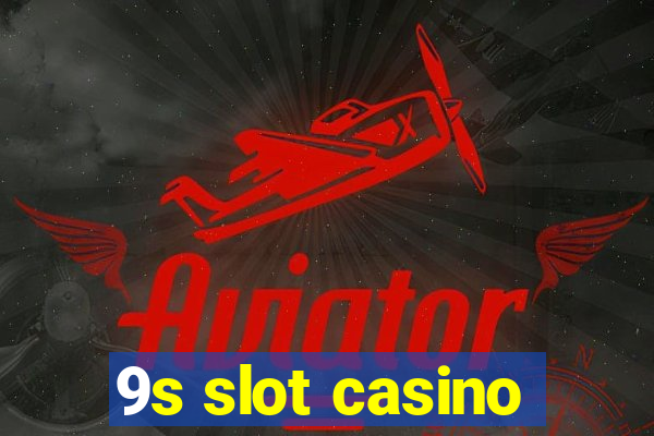 9s slot casino