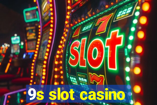 9s slot casino