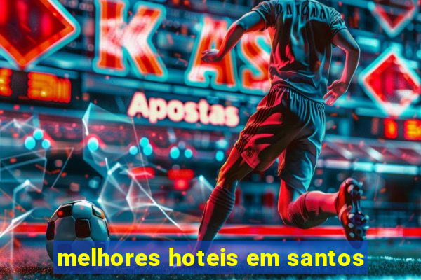 melhores hoteis em santos