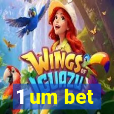 1 um bet