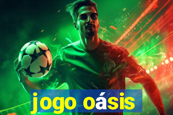 jogo oásis