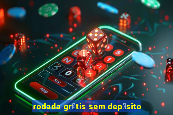 rodada gr谩tis sem dep贸sito