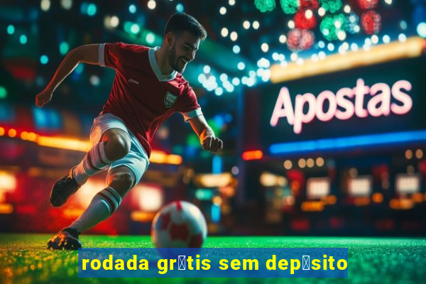 rodada gr谩tis sem dep贸sito