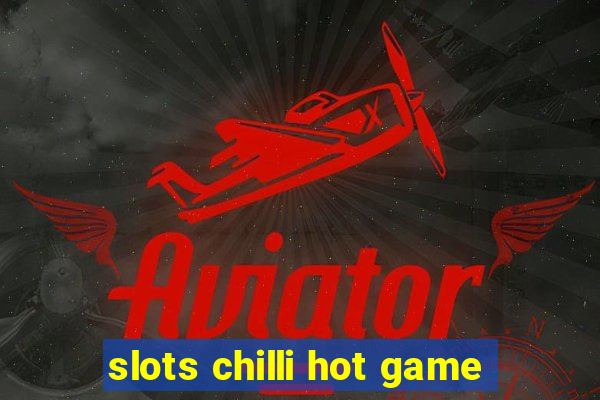 slots chilli hot game