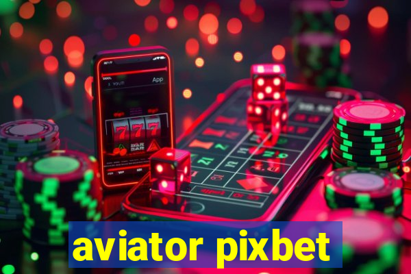 aviator pixbet