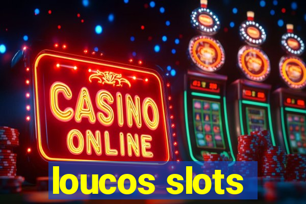 loucos slots