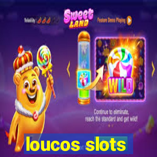 loucos slots