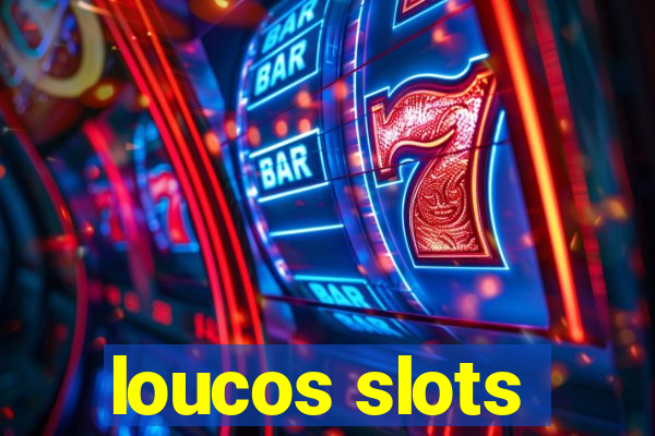 loucos slots