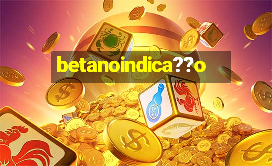 betanoindica??o