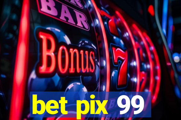 bet pix 99