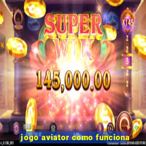 jogo aviator como funciona