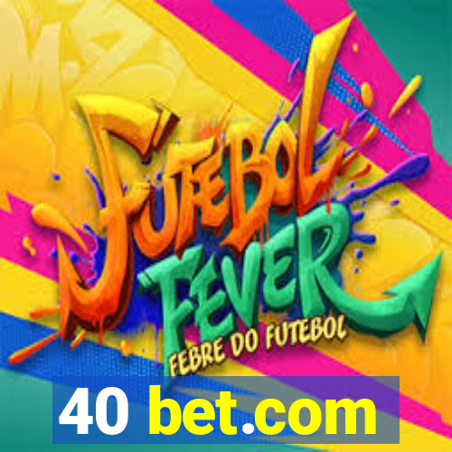 40 bet.com