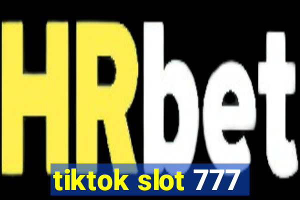 tiktok slot 777