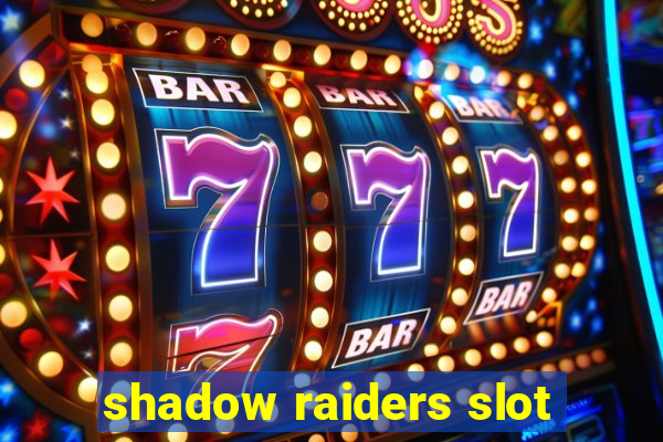 shadow raiders slot