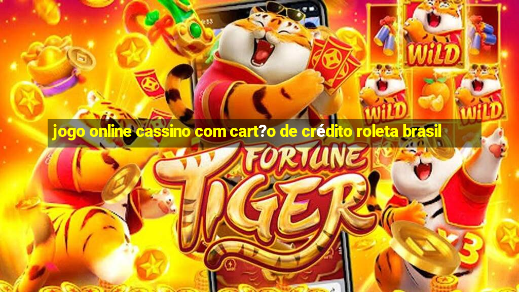 jogo online cassino com cart?o de crédito roleta brasil