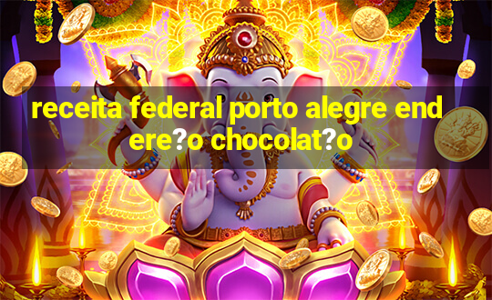 receita federal porto alegre endere?o chocolat?o