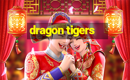 dragon tigers