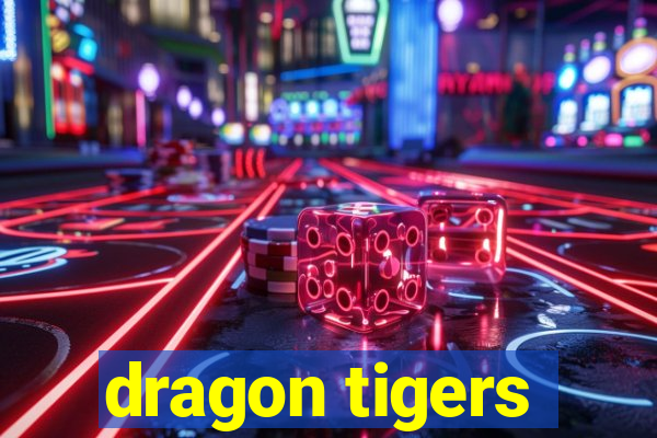 dragon tigers