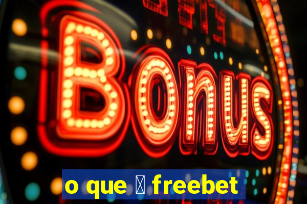 o que 茅 freebet