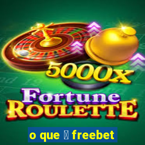 o que 茅 freebet