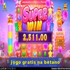 jogo gratis na betano