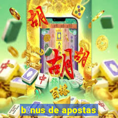 b么nus de apostas