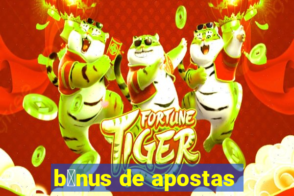 b么nus de apostas