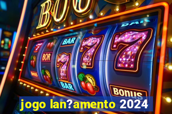 jogo lan?amento 2024