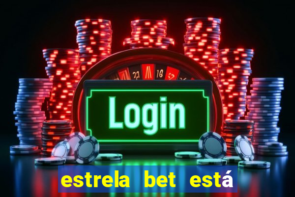 estrela bet está fora do ar