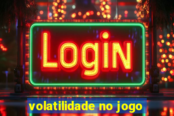 volatilidade no jogo