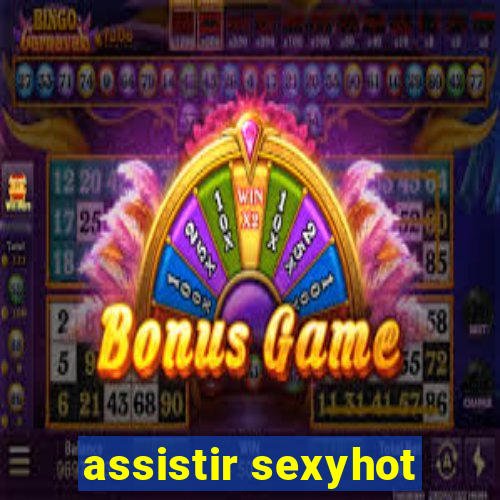 assistir sexyhot