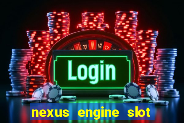 nexus engine slot bonus 100