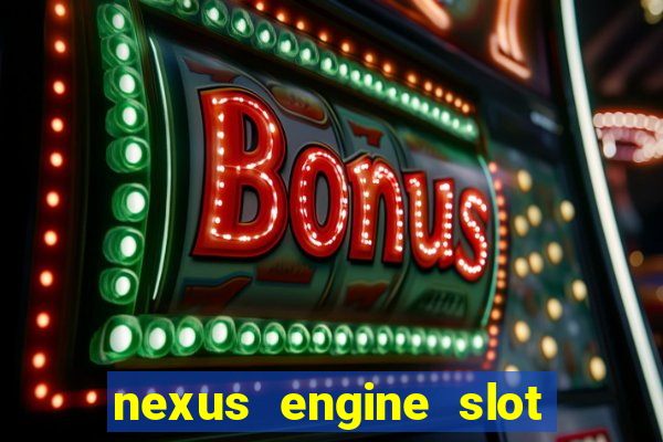 nexus engine slot bonus 100