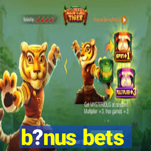 b?nus bets