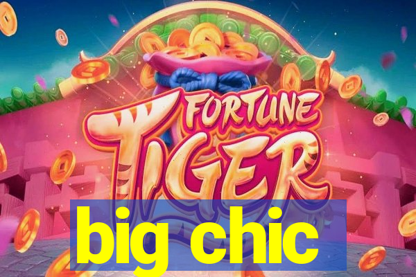 big chic