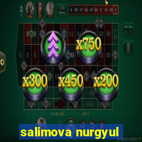 salimova nurgyul