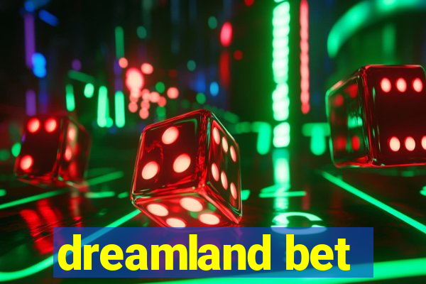 dreamland bet