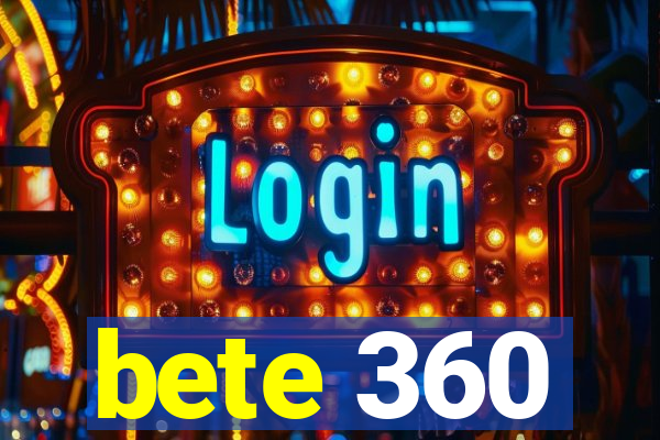 bete 360