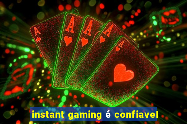 instant gaming é confiavel